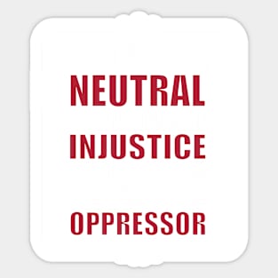 If you are neutral in situations of injustice Sticker